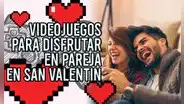 San Valentín, la oportunidad perfecta para probar estos videojuegos en pareja