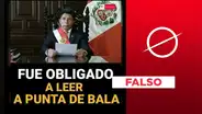 Es falso que Pedro Castillo haya sido obligado a leer su mensaje a la nación “a punta de bala”