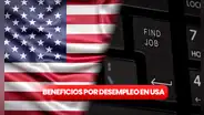Beneficios por desempleo: ¿cuáles son los pasos a seguir y cómo solicitarlo en Estados Unidos?