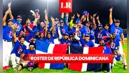 ¿Cuál es el roster de República Dominicana para el Clásico Mundial de Béisbol 2023?