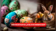Huevos de Pascua: ¿cuál es su significado y en qué día de Semana Santa se entregan?