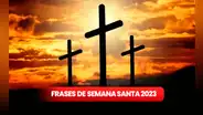 Frases de Semana Santa, abril 2023: ¿cuáles son los mensajes y fotos que puedo mandar en esta fecha?