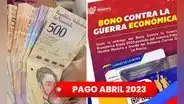 Primer Bono Especial y Bono Guerra Económica abril 2023: ¿cuándo inicia el pago y cuánto recibiré?
