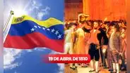 19 de abril de 1810: ¿por qué se toma como la proclamación del día de la independencia de Venezuela?