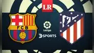 [Vía DirecTV Sports] ¿A qué hora juegan Barcelona vs. Atlético de Madrid EN VIVO por LaLiga?