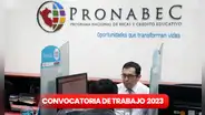 ¡Bachilleres y titulados! Pronabec lanza convocatoria de trabajo con sueldos desde S/3.500