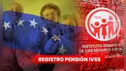 ¿Cómo registrarse para recibir la pensión IVSS de julio 2023?