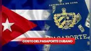 Pasaporte cubano: ¿cuánto cuesta solicitarlo por primera vez o renovarlo en 2023?