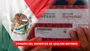 Pensión Bienestar para Adultos Mayores: requisitos y fechas para inscribirse
