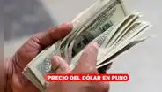 Precio del Dólar Hoy en Puno: ¿A cuánto está el tipo de cambio este 14 de julio?