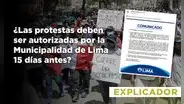¿Las protestas deben ser autorizadas por la Municipalidad de Lima 15 días antes? No, y te lo explicamos