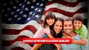 Parole de Reunificación Familiar: ¿cómo solicitarlo y quiénes aplican?