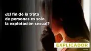 Trata de personas: ¿por qué su finalidad no es solo la explotación sexual?
