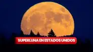 Luna llena agosto 2023: ¿a qué hora y cómo ver la superluna en Estados Unidos?