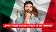 Independencia de México: ¿me tienen que pagar doble por trabajar el 16 de septiembre?