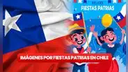 Fiestas Patrias: IMÁGENES BONITAS para compartir por la independencia de Chile