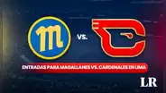Magallanes vs. Cardenales en Lima: revisa AQUÍ dónde comprar entradas y los PRECIOS oficiales para ir al juego
