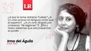 ¿A qué le teme Adriana Tudela?, por Irma del Águila