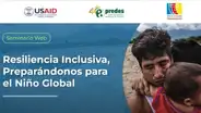 Webinar Resiliencia Inclusiva: Preparándonos para el Niño Global