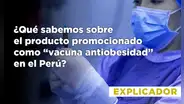 ¿Qué sabemos sobre el producto promocionado como “vacuna antiobesidad” en el Perú?