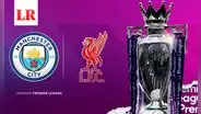 Manchester City vs. Liverpool FC: fecha, hora y canal de TV por la Premier League