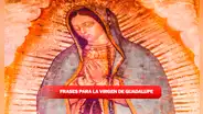 Frases a la Virgen de Guadalupe: ¿qué oraciones y mensajes compartir este 12 de diciembre?