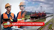Trabaja en el Canal de Panamá: link para postular a más de 15 empleos