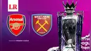 VER Arsenal vs. West Ham EN VIVO: hora, canal y apuestas del partido de HOY por Premier League