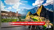 Cusco busca profesionales con sueldos de hasta S/7.300 : ofrecen 100 vacantes en municipalidades, Minedu y PJ