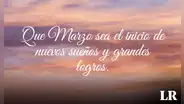 ¡Bienvenido, marzo! FRASES bonitas para DEDICAR en el tercer mes del año