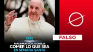 El papa Francisco no aconsejó: "Come lo que quieras en Semana Santa"; es una frase apócrifa