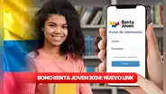 Bono Renta Joven 2024: NUEVO LINK para verificar si eres beneficiario de Jóvenes en Acción