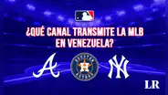 ¿Qué canal transmite la MLB en Venezuela? Revisa dónde ver los juegos de Braves, Yankees y Astros