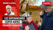 Los superancianos (super-agers), por Moisés Barrantes Cabrera