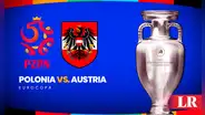 Polonia vs. Austria EN VIVO: ¿a qué hora y dónde ver el duelo por la Eurocopa 2024?