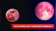 Luna de Fresa en Venezuela EN VIVO 2024: revisa cómo, cuándo y a qué hora VER la luna de llena de junio