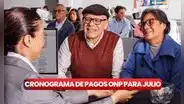 Atención, jubilados: revisa el cronograma de pagos ONP en julio 2024