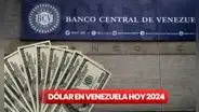 ¿Cómo quedó el dólar en Venezuela tras las elecciones 2024, según BCV y DolarToday?