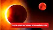 Eclipse lunar de septiembre 2024: cuándo será, hora y qué países podrán disfrutar en Sudamérica de este fenómeno