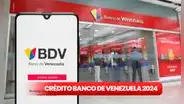 Banco de Venezuela 2024: aplica al CRÉDITO de 14.000 bolívares en sencillos pasos vía BDV
