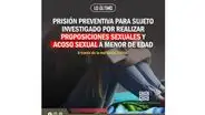 Juez dicta prisión preventiva para sujeto investigado por realizar proposiciones sexuales y acosar sexualmente a menor de edad