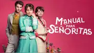 'Manual para señoritas' en Netflix: Reparto y detalles sobre los actores de la nueva comedia romántica