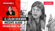 El cálido diciembre, inocente aliado, por Rosa María Palacios