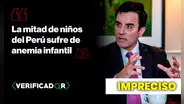 Es impreciso que la mitad de los niños del Perú sufra anemia, como afirmó Carlos Espá