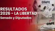 Resultados La Libertad Elecciones 2026 EN VIVO: conteo oficial ONPE para senador y diputados