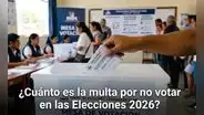 Segunda vuelta de las Elecciones 2026: conoce cuánto pagarás de multa si no votas este 7 de junio