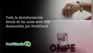 Toda la desinformación detrás de las actas serie 900 desmentida por PerúCheck