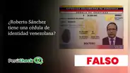 Es falsa la supuesta cédula de identidad venezolana de Roberto Sánchez que circula en redes sociales