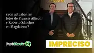 No, la fotografía de Francis Allison junto a Roberto Sánchez no es actual