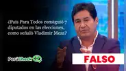 Es falso que País Para Todos haya conseguido 7 diputados en las elecciones, como señaló su presidente Vladimir Meza